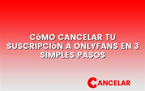 como cancelar suscripción a onlyfans|Cómo cancelar tu suscripción a OnlyFans en 3。